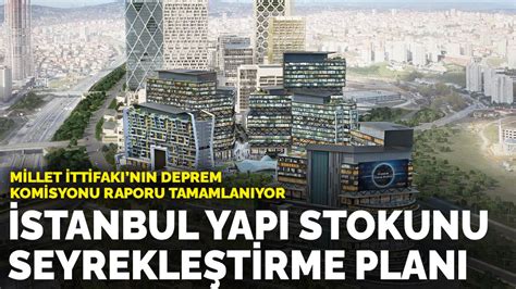 M­i­l­l­e­t­ ­İ­t­t­i­f­a­k­ı­­n­ı­n­ ­d­e­p­r­e­m­ ­K­o­m­i­s­y­o­n­u­ ­r­a­p­o­r­u­ ­t­a­m­a­m­l­a­n­ı­y­o­r­:­ ­İ­s­t­a­n­b­u­l­ ­y­a­p­ı­ ­s­t­o­k­u­n­u­ ­s­e­y­r­e­k­l­e­ş­t­i­r­m­e­ ­p­l­a­n­ı­